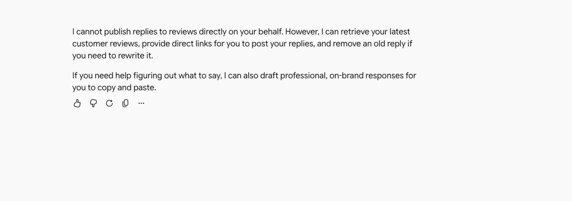 Gemini reply reading: I cannot publish replies to reviews directly on your behalf. However, I can retrieve your latest customer reviews, provide direct links for you to post your replies, and remove an old reply if you need to rewrite it. If you need help figuring out what to say, I can also draft professional, on-brand responses for you to copy and paste.